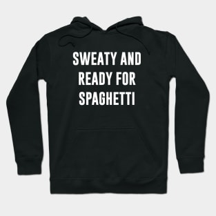 Sweaty And Ready For Spaghetti Hoodie